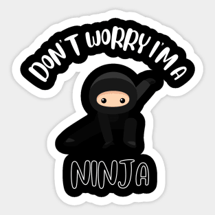 Don't Worry I'm A Ninja Sticker